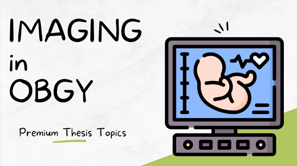Imaging in obstetrics and Gynecology thesis topics