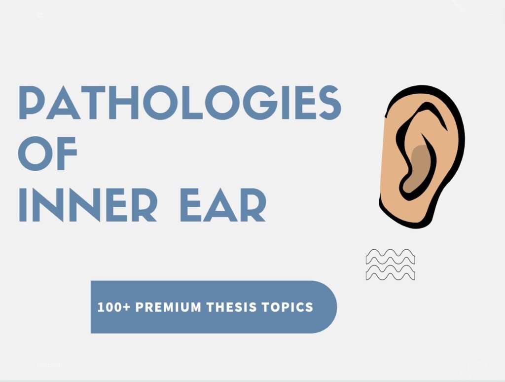 Inner Ear Pathologies Thesis Topics