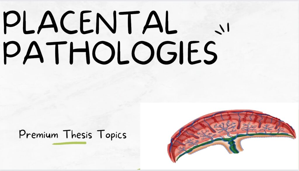 Placental Pathologies thesis topics