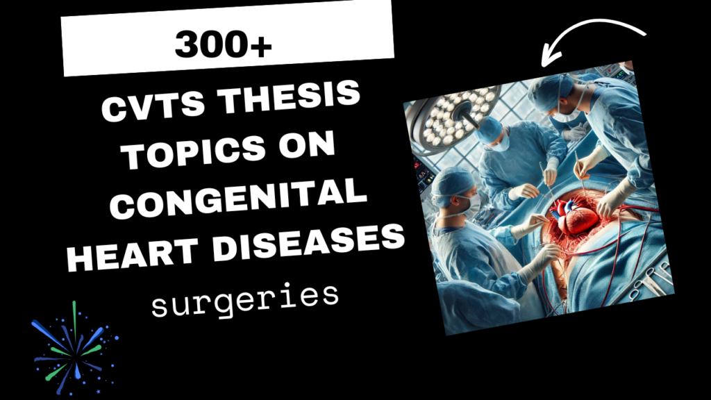 CVTS Thesis topics on Congenital Heart Diseases Surgeries